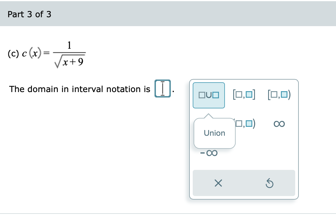 Part 3 of 3
1
(c) c (x)=
Vx+9
The domain in interval notation is||
OvO (0,0) [0,0)
0,0)
Union
8
