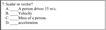 7. Scalar or vector?
A person drives 35 m/s.
Velocity
Mass of a person.
acceleration
A.
В.
C.
D.
