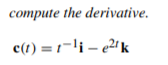 compute the derivative.
c(t) = 1-li – e2'k
- e2
