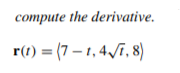 compute the derivative.
r(1) = (7 – 1, 4 ī, 8)
