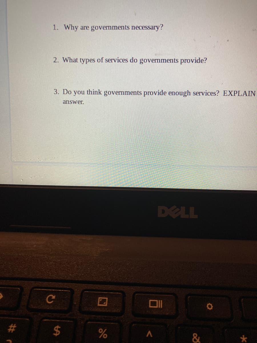 1. Why are governments necessary?
2. What types of services do governments provide?
3. Do you think governments provide enough services? EXPLAIN
answer.
DELL
24
&
%# r
%24
