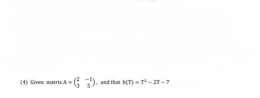 5).
(4) Given matrix A =
and that h(T) = T² – 2T – 7
