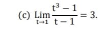 (c) Lim-
t3 – 1
= 3.
t-1 t-1
