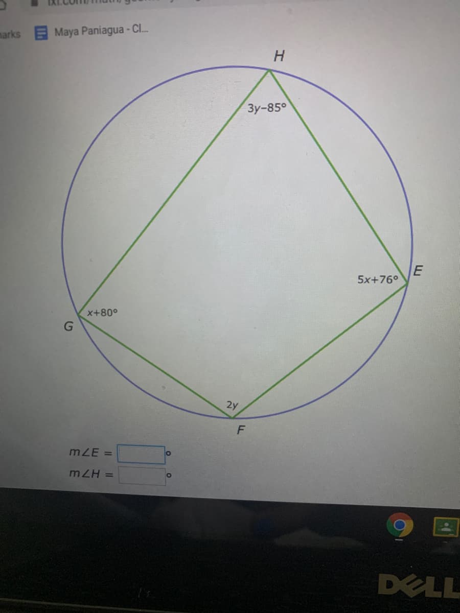 marks
Maya Paniagua - CI.
H.
Зу-85°
5x+76°
x+80°
G
2y
mZE =
mZH =
DELL
