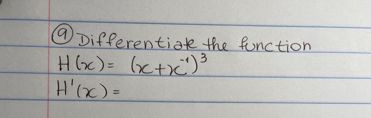 3
@ Differentiate the function
H(x) = (x+x²) ³
H'(x) =