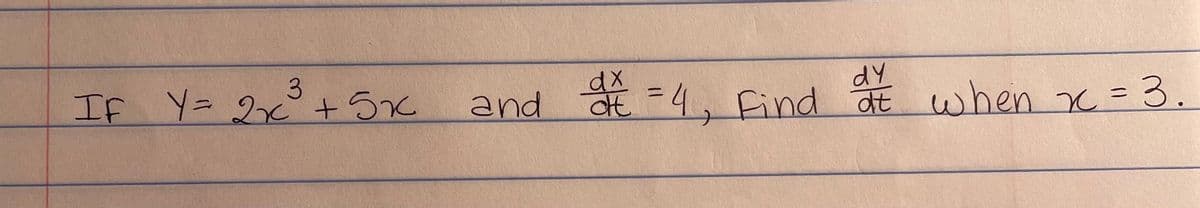 3
IF Y = 2x² + 5x
and
dx
dy
d = 4, find out when x = 3.
at