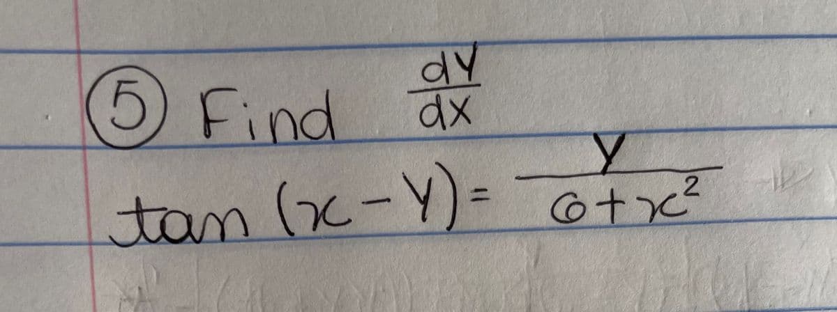 dy
dx
5) Find
у
2
tan (x-Y)= 6+x²