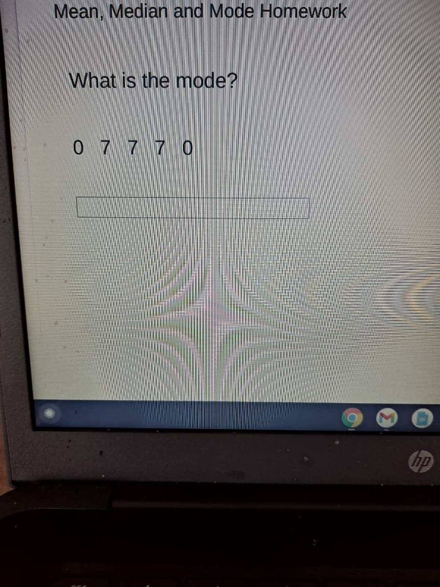 Mean, Median and Mode Homework
What is the mode?
0 7 7 7 0
hp

