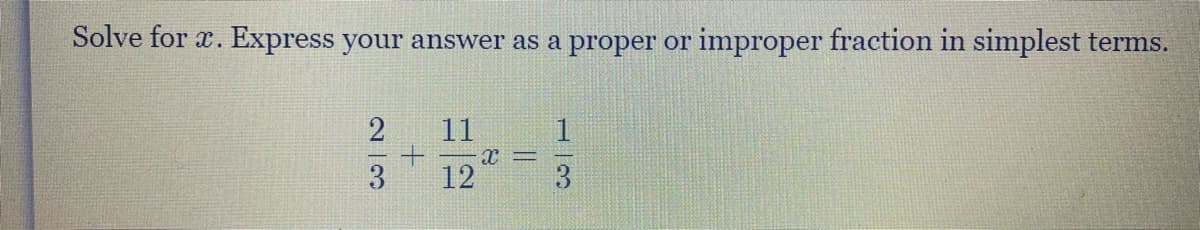 Solve for x. Express your answer as a proper or improper fraction in simplest terms.
2
11
3
12
3
