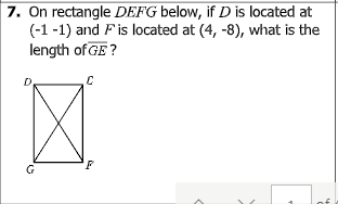 7. On rectangle DEFG below, if D is located at
(-1 -1) and Fis located at (4, -8), what is the
length of GE ?
G

