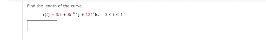 Find the length of the curve.
r(t) = 3ti + 8t3/2j + 12t2 k,
0sts1
