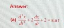 Answer:
(a)
dt
dx
+2+2=sint
dt
2-1