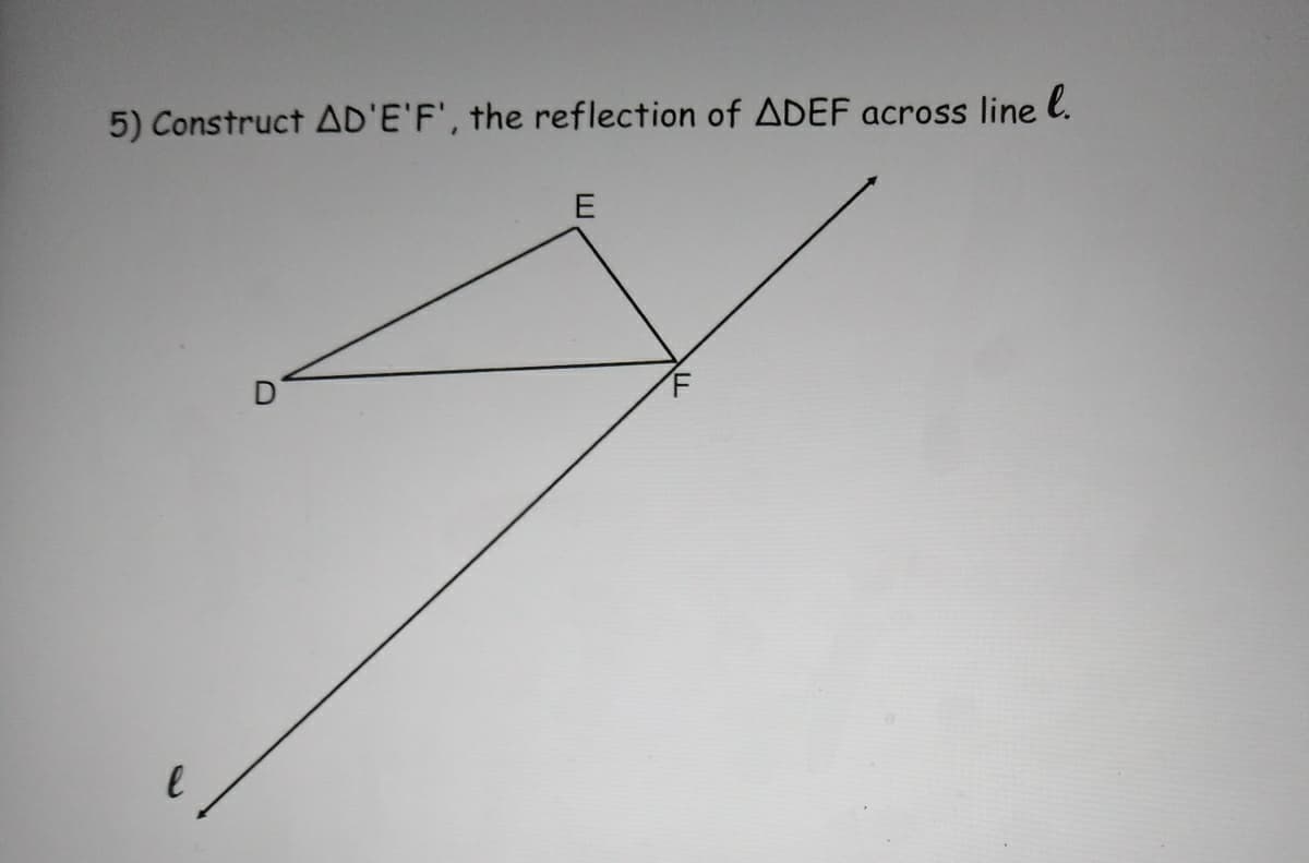 5) Construct AD'E'F', the reflection of ADEF across line l.
