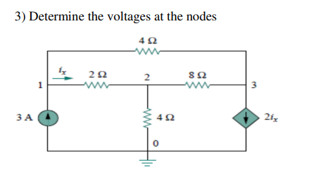 3) Determine the voltages at the nodes
4Ω
ww
20
www
2
ww
3
1
42
2ix
ЗА
