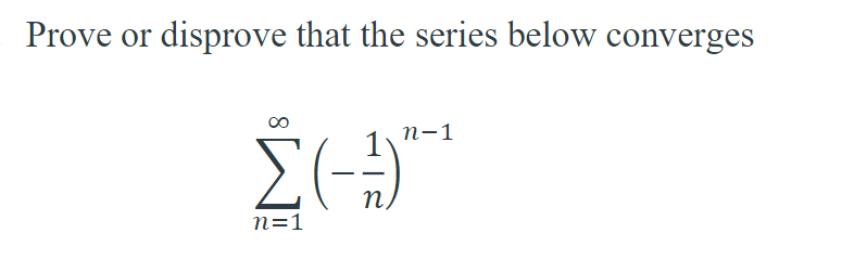 Prove or disprove that the series below converges
n-1
Σ(--)²-¹
n=1