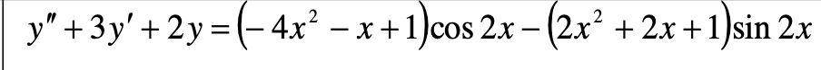 y" + 3y' +2y=(− 4x² − x + 1)cos 2x − (2x² + 2x+1)sin 2x