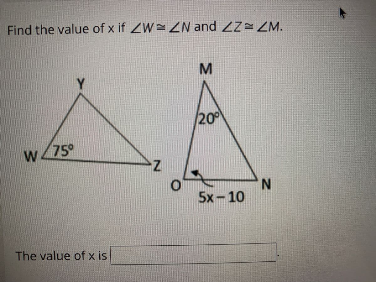 Find the value of x if ZW ZN and ZZ ZM.
Y
20
W4
/75°
N.
5x-10
The value of x is
MI
