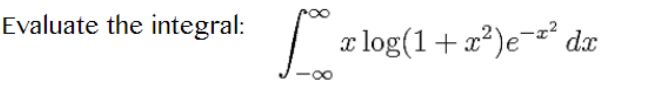 Evaluate the integral:
x log(1+x²)e=z° dæ
