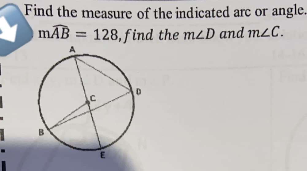 Find the measure of the indicated arc or angle.
mAB = 128, find the mzD and m2C.
%3D
B
E
