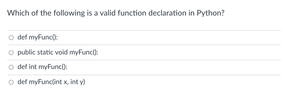 Which of the following is a valid function declaration in Python?
def myFunc():
O public static void myFunc():
o def int myFunc():
O def myFunc(int x, int y)
