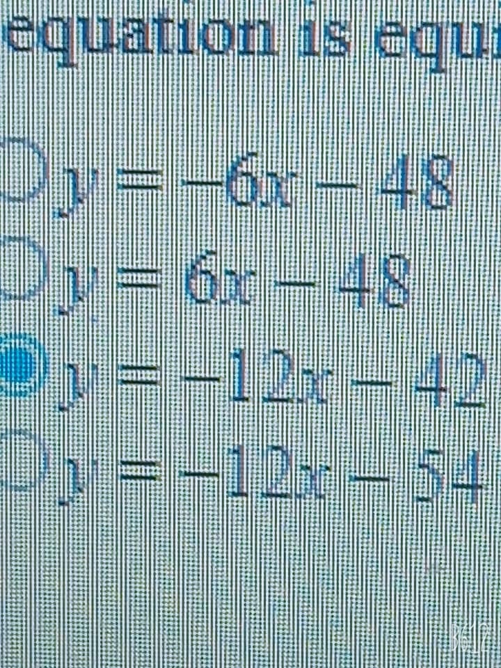 equation is equi
Dy
=-6x-48
Dy3
6x -48
=-12x- 42
Dy=-12x – 54
/3-12x-5
