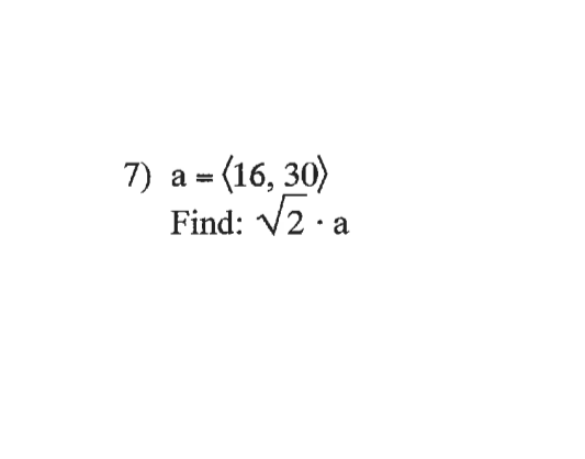 7) a = (16, 30)
Find: V2 · a
