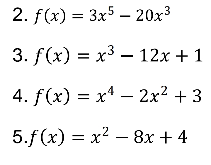 2. f(x) — Зx5 — 20х3
3. f(x) = x3 – 12x + 1
4. f(x) = x4 – 2x² + 3
5.f(x) = x² – 8x + 4
