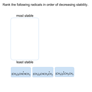Rank the following radicals in order of decreasing stability.
most stable
least stable
(сны,снінсн, (снз,снсн,сн, «сныйсн,сн,
