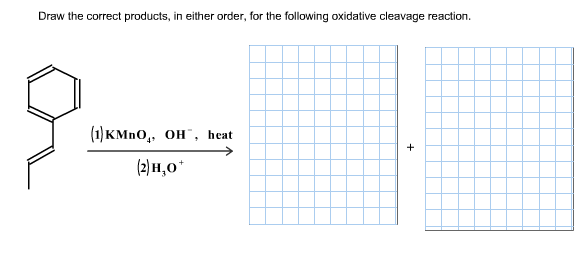 Draw the correct products, in either order, for the following oxidative cleavage reaction
(1) кМnO,, он", heat
(Эно

