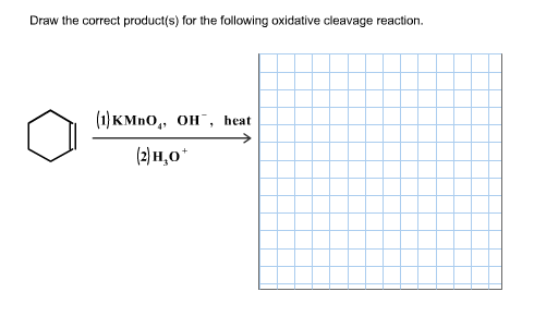 Draw the correct product(s) for the following oxidative cleavage reaction
()кМnO,, он , heat
() н,о

