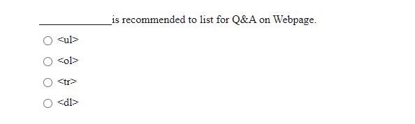 _is recommended to list for Q&A on Webpage.
<ul>
<ol>
<tr>
<dl>
