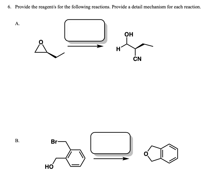 6. Provide the reagent/s for the following reactions. Provide a detail mechanism for each reaction.
A.
он
ČN
В.
Br
Но
B.
