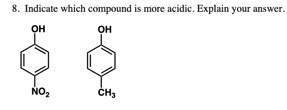 8. Indicate which compound is more acidic. Explain your answer.
он
он
NO2
ČH3
