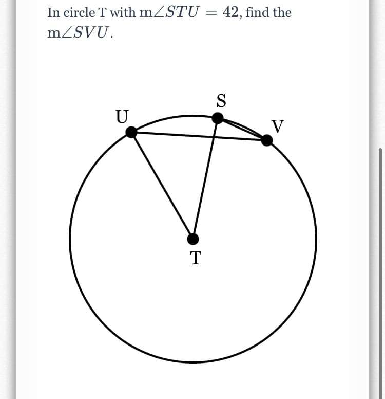 In circle T with mZSTU = 42, find the
MZSVU.
S
U
V
T
