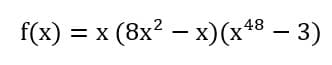 f(x) %3D х (8х? — х)(х48 — 3)
