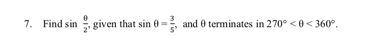 7. Find sin , given that sin 0 =²,
3
and 0 terminates in 270° < 0 < 360°.
