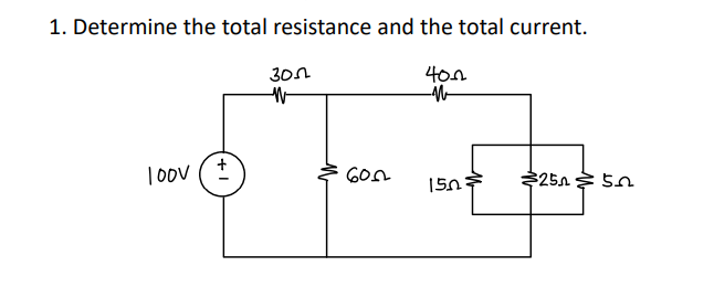 1. Determine the total resistance and the total current.
30n
4on
|Oov
150
225n 5n
