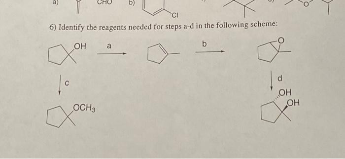CHO
CI
6) Identify the reagents needed for steps a-d in the following scheme:
b
OH
a
d.
OH
OH
OCH3
