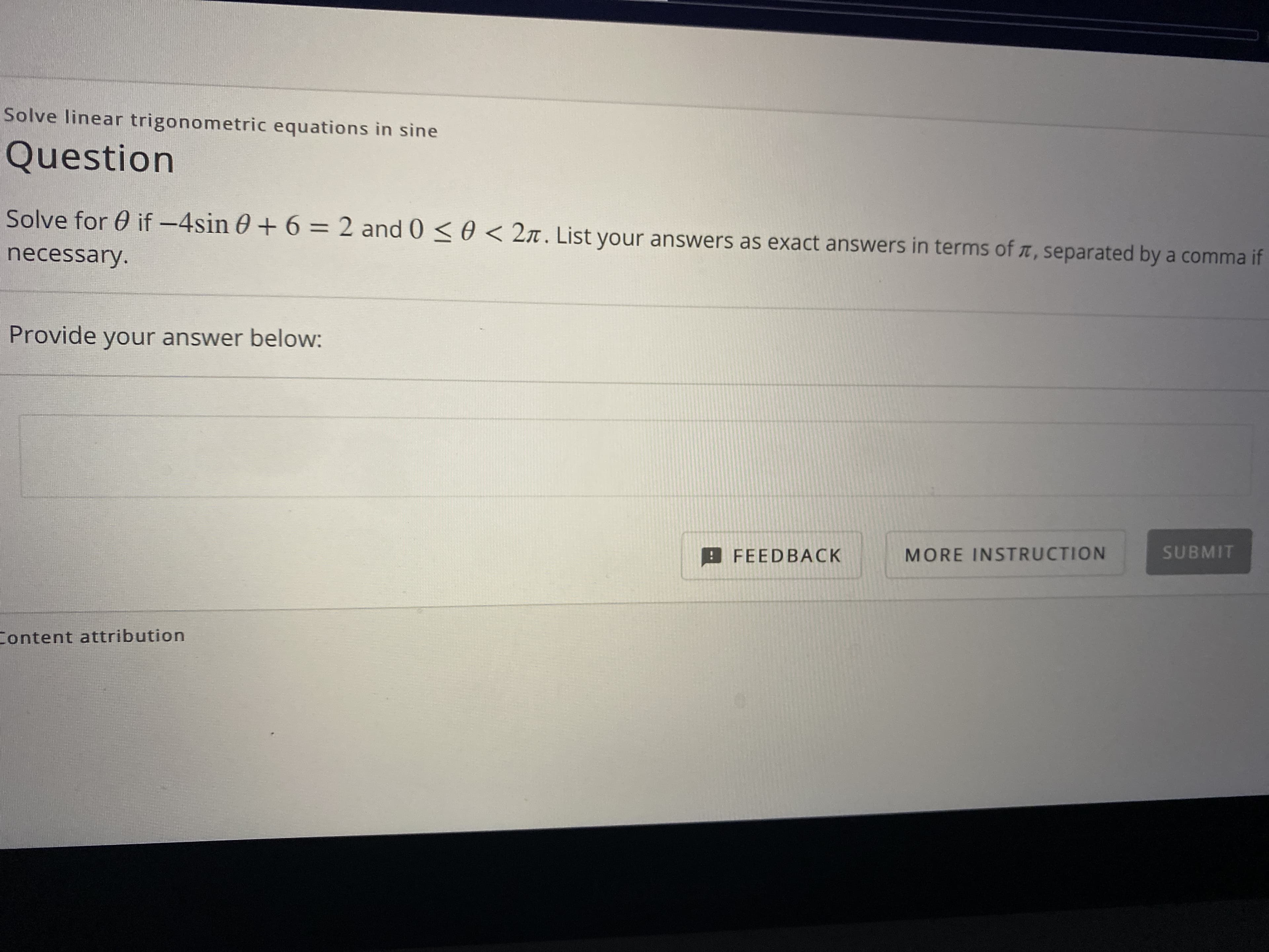 Solve for 0 if-4sin 0 + 6 = 2 and 0 <0 < 2n. List your answers as exact answers in terms of t, separated by a comma if
necessary.
