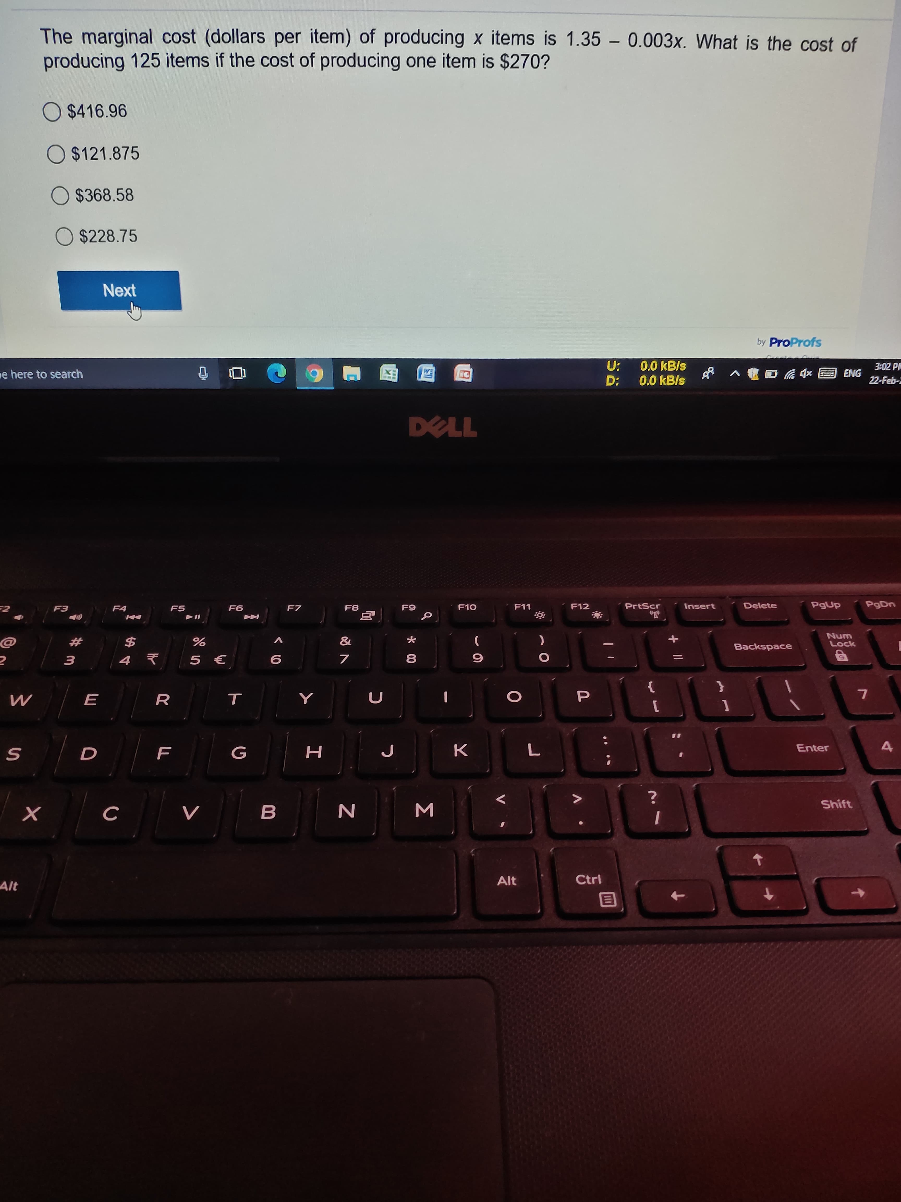 The marginal cost (dollars per item) of producing x items is 1.35 – 0.003x. What is the cost of
producing 125 items if the cost of producing one item is $270?
O $416.96
O $121.875
O $368.58
O $228.75
