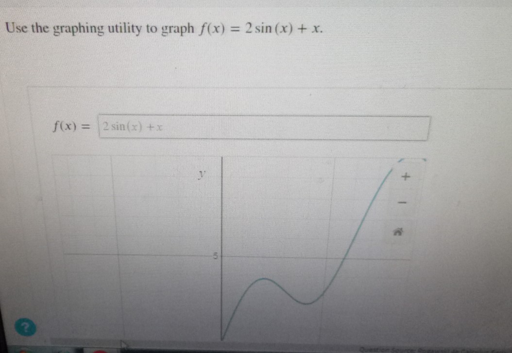 Use the graphing utility to graph f(x) = 2 sin(x) + x.
f(x) = 2 sin(x) +x
M
5