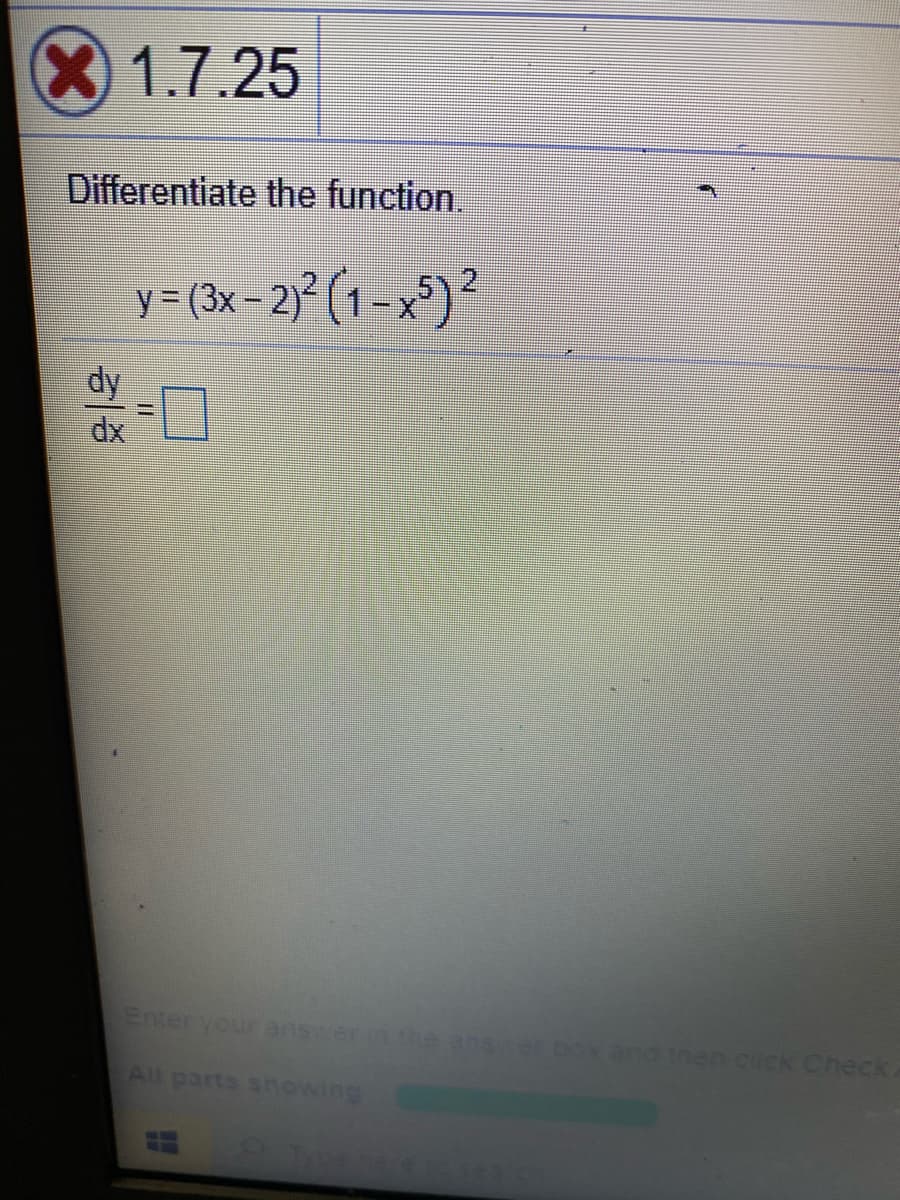 1.7.25
Differentiate the function.
y=(3x- 2° (1 -x*)?
dy
dx
Enter your answerin the anser
and tnen cicK Check
All parts showing
