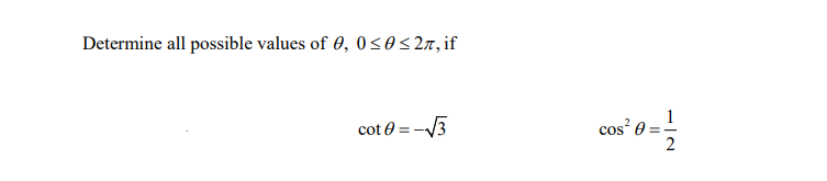 Determine all possible values of 0, 0≤0 ≤2л, if
cot 0 = -√3
cos² 0 =
2