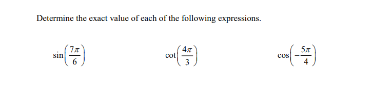 Determine the exact value of each of the following expressions.
(77)
6
sin
4π
(47)
3
cot -
cos(-5)
4