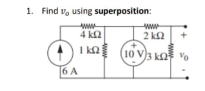 1. Find v, using superposition:
ww
4 k2
ww
2 k2
I kQ
10 V)3 kF Vo
6 A
