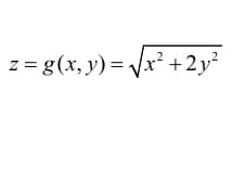 z = g(x, y)=√√√x² +2y²