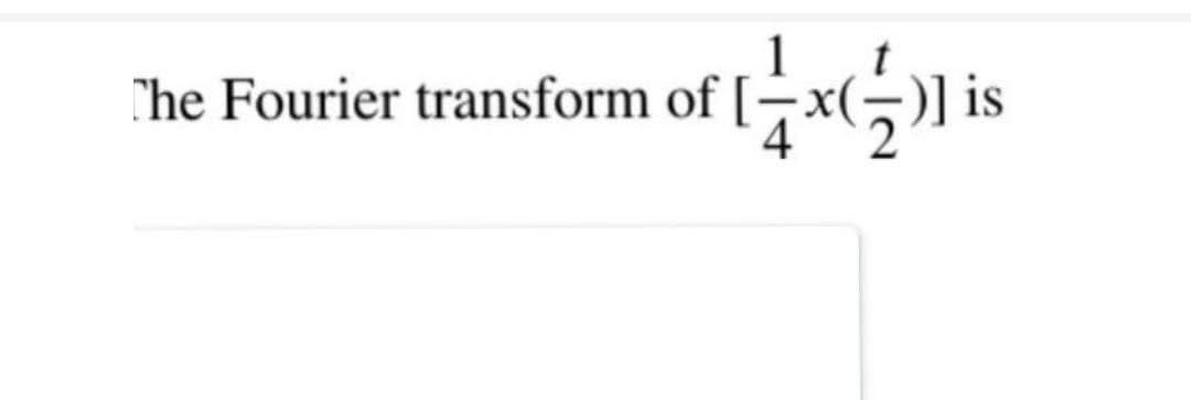 t
Exis
The Fourier transform of [x(