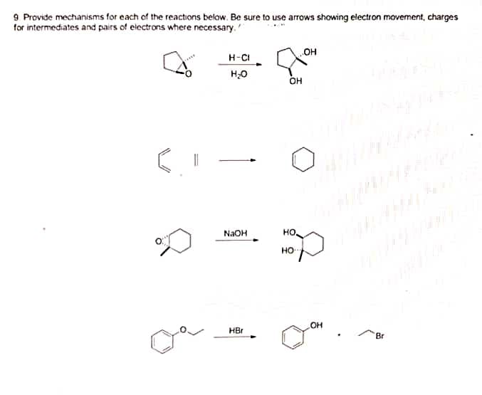 9. Provide mechanisms for each of the reactions below. Be sure to use arrows showing electron movement, charges
for intermediates and pairs of electrons where necessary.
H-CI
H₂O
NaOH
HBr
OH
НО.
HO
OH
OH
HOW
Br
often