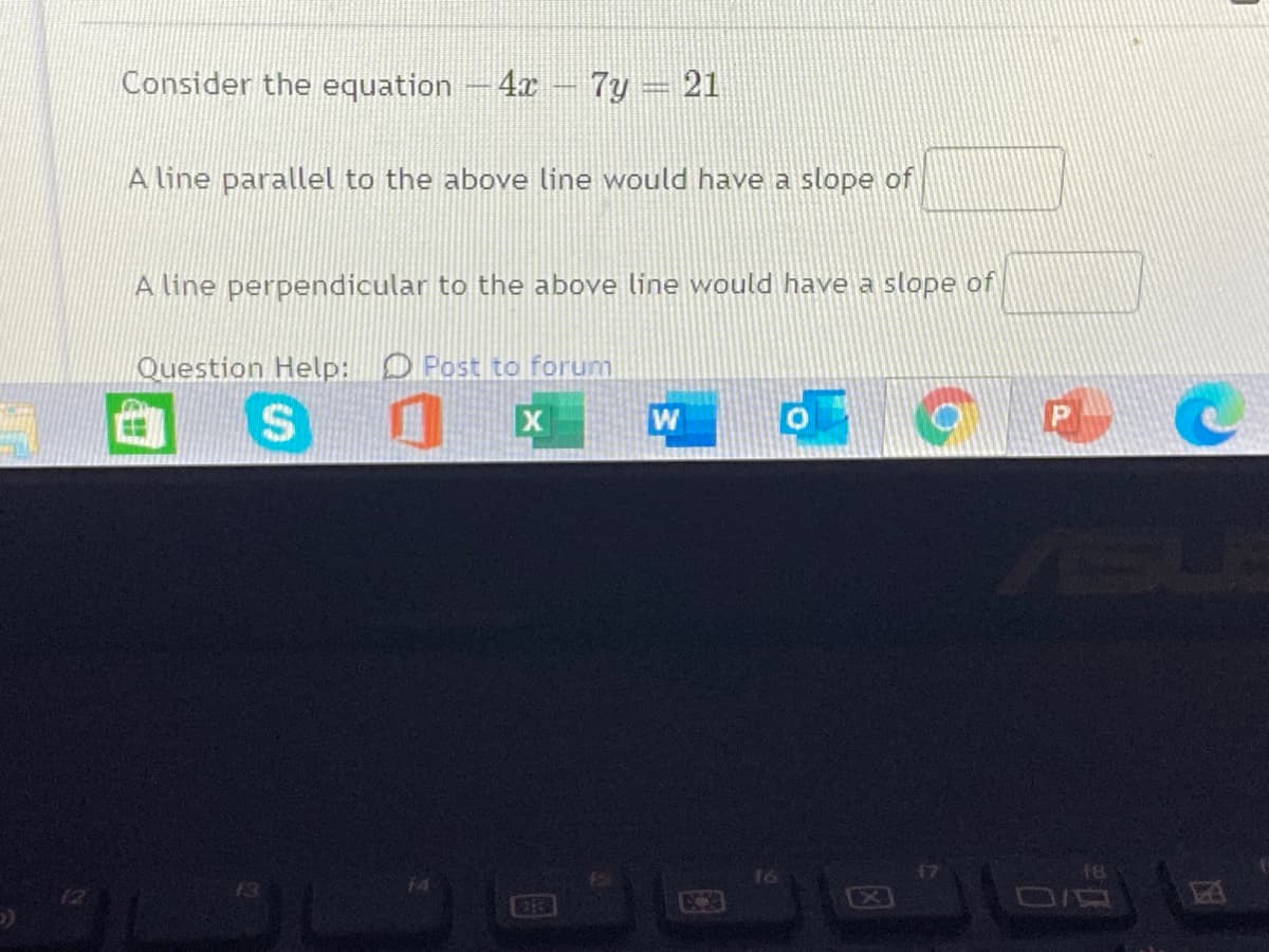 Consider the equation-4r
7y = 21
A line parallel to the above line would have a slope of
A line perpendicular to the above line would have a slope of
Question Help: D Post to forum
16
