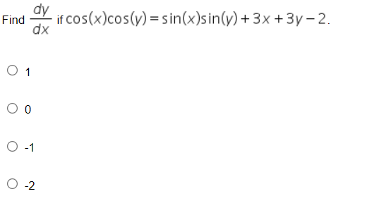 dy
if cos(x)cos(y) = sin(x)sin(y) + 3x + 3y – 2.
Find
dx
O 1
O o
-1
